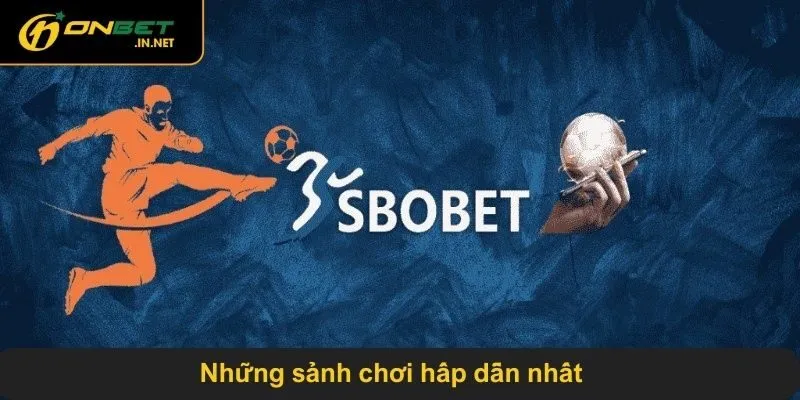 Những sảnh chơi hấp dẫn nhất